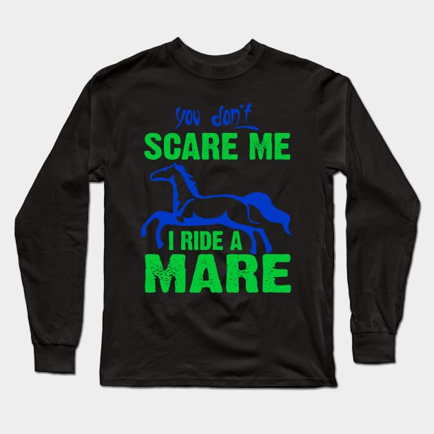 YOU DON'T SCARE ME I RIDE A MARE Long Sleeve T-Shirt by Lin Watchorn 